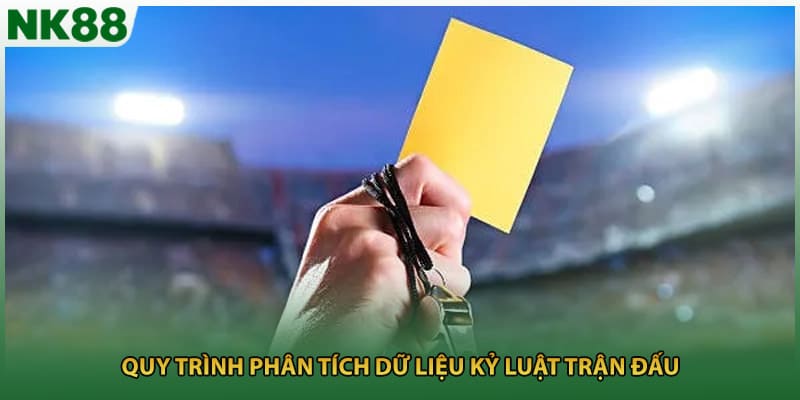 Quy trình phân tích dữ liệu kỷ luật trận đấu